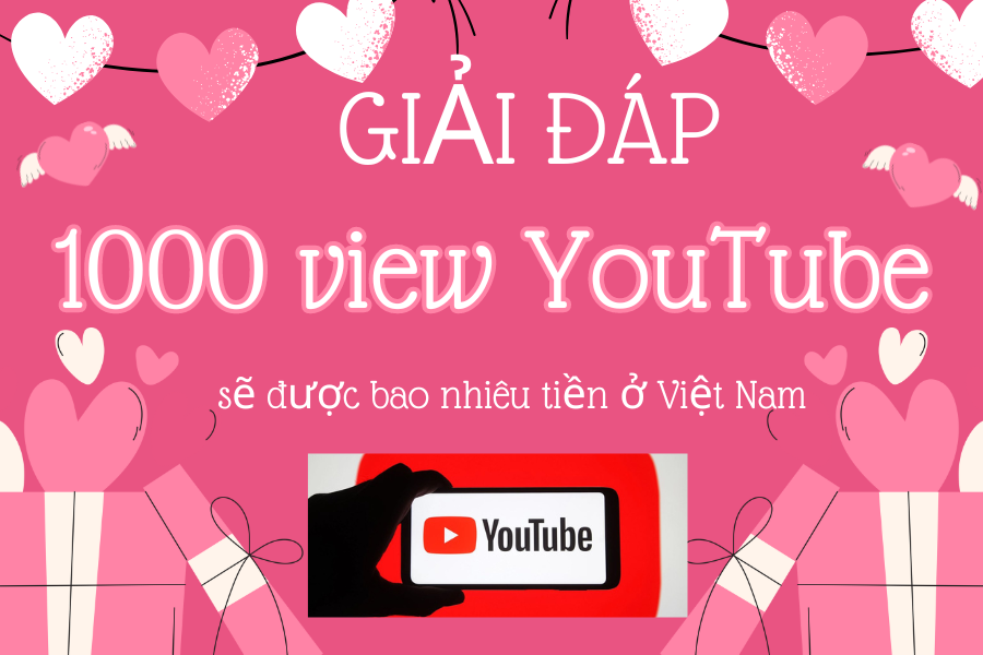1000 view YouTube sẽ được bao nhiêu tiền ở Việt Nam