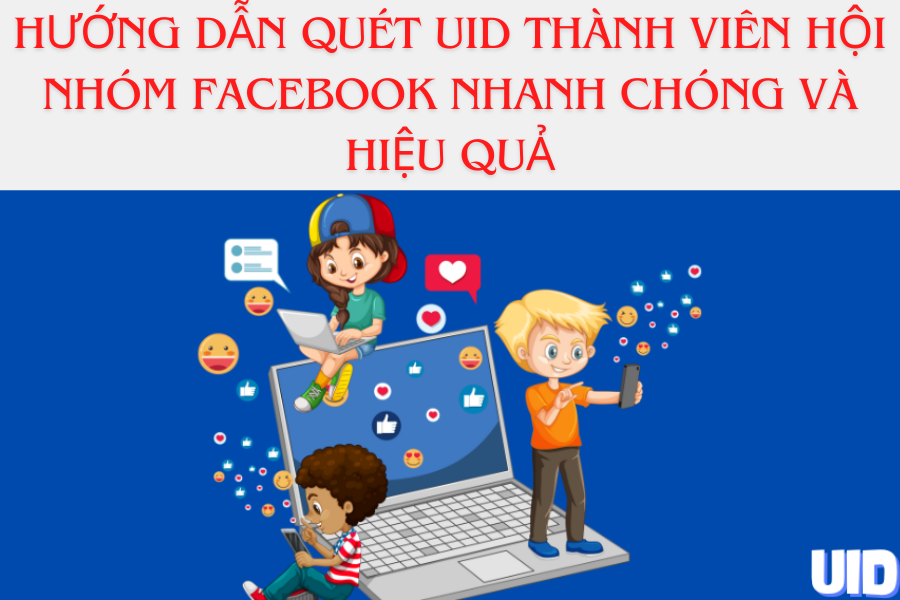 Hướng Dẫn Quét Thành viên hội nhóm facebook Nhanh Chóng và Hiệu Quả